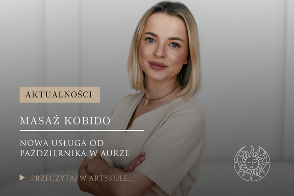 Read more about the article MASAŻ KOBIDO – nowa usługa od października w Aurze